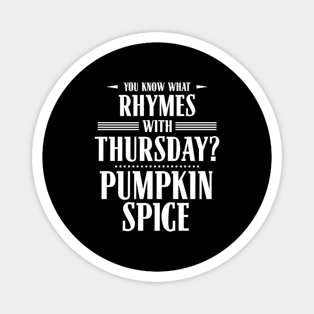 You Know What Rhymes with Thursday? Pumpkin Spice Magnet by wheedesign